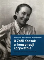 O Zofii Kossak w konspiracji i prywatnie - Wojciech Grott