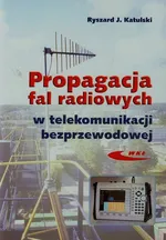 Propagacja fal radiowych w telekomunikacji bezprzewodowej - Katulski Ryszard J.