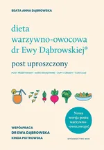 Dieta warzywno-owocowa dr Ewy Dąbrowskiej Post uproszczony - Dąbrowska Beata Anna