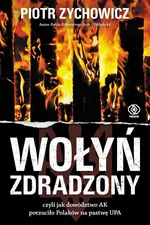 Wołyń zdradzony - Piotr Zychowicz