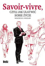 Savoir vivre, czyli jak ułatwić sobie życie - Wojciech Wocław