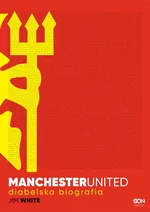 Manchester United. Diabelska biografia - Jim White