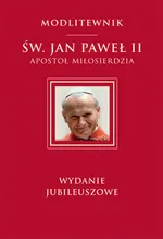 Św. Jan Paweł II Apostoł Miłosierdzia wydanie jubileuszowe - Św. Jan Paweł II