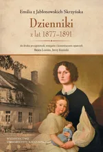 Emilia z Jabłonowskich Skrzyńska Dzienniki z lat 1877-1891 - Jerzy Kuzicki