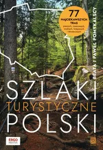 Szlaki turystyczne Polski. 77 najciekawszych tras pieszych, rowerowych, wodnych, kolejowych i tematycznych - Beata Pomykalska