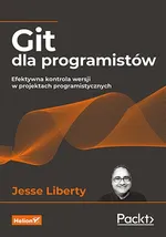Git dla programistów Efektywna kontrola wersji w projektach programistycznych - Jesse Liberty