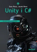 Unity i C# Podstawy programowania gier - Ewa Ross