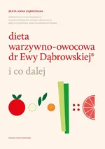 Dieta warzywno-owocowa dr Ewy Dąbrowskiej ® - Dąbrowska Beata Anna