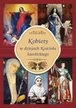 Kobiety w dziejach Kościoła katolickiego - Małgorzata Kotarba