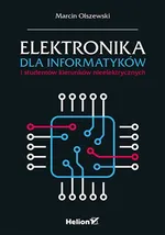 Elektronika dla informatyków i studentów kierunków nieelektrycznych - Marcin Olszewski