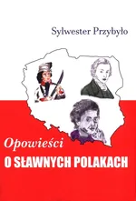 Opowieści o sławnych Polakach - Sylwester Przybyło