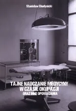 Tajne nauczanie medycyny w czasie okupacji - Stanisław Chodynicki