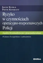 Ryzyko w czynnościach operacyjno-rozpoznawczych Policji - Piotr Kosmaty