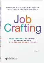 Job Crafting. Nowa metoda budowania zaangażowania i poczucia sensu pracy - Agnieszka Łądka-Barańska