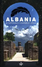 Albania W szponach czarnego orła - Izabela Nowek