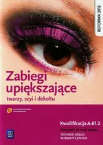 Zabiegi upiększające twarzy szyi i dekoltu Podręcznik do nauki zawodu Technik usług kosmetycznych - Joanna Dylewska-Grzelakowska