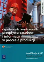 Organizowanie i monitorowanie przepływu zasobów i informacji w procesie produkcji Podręcznik do nauki zawodu technik logistyk Kwalifikacja A.30.1 - Daria Cybulska