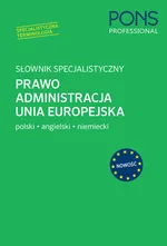 Słownik specjalistyczny Prawo Administracja Unia Europejska Polski/Angielski/Niemiecki