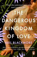 The Dangerous Kingdom of Love - Neil Blackmore
