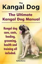 The Kangal Dog The Ultimate Kangal Dog Manual - Matthew Burston