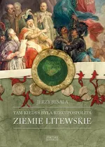 Tam kiedyś była Rzeczpospolita Ziemie litewskie - Jerzy Besala