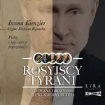 Rosyjscy tyrani. Od Iwana Groźnego do Władimira Putina - Iwona Kienzler