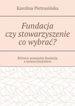 Fundacja czy stowarzyszenie co wybrać? - Karolina Pietrusińska