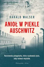 Anioł w piekle Auschwitz - Harald Walser