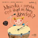 Muzyka z patyka, czyli skąd się biorą dźwięki - Jagoda Charkiewicz
