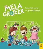 Mela i Groszek Groszek idzie do przedszkola - Ewa Skibińska