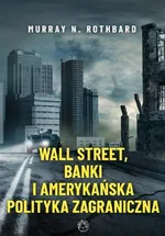 Wall Street banki i amerykańska polityka zagraniczna - Murray Rothbard