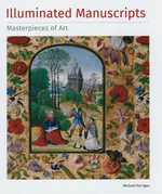 Illuminated Manuscripts Masterpieces of Art. - Michael Kerrigan