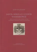 Jakub Mikołaj i Ludwik Wejherowie mężowie stanu Prus Królewskich i dowódcy wojskowi Rzeczypospolitej - Józef Włodarski