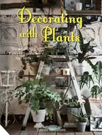 Decorating with Plants The Art of Using Plants to Transform Your Home - Satoshi Kawamoto