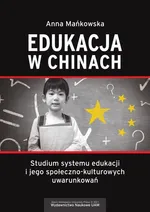Edukacja w Chinach Studium systemu edukacji i jego społeczno-kulturowych uwarunkowań - Anna Mańkowska