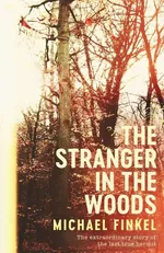 The Stranger In The Woods - Michael Finkel