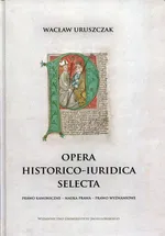 Opera historico-iuridica selecta - Wacław Uruszczak