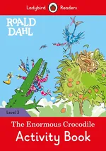 Roald Dahl: The Enormous Crocodile Activity Book - Ladybird Readers Level 3 - Roald Dahl
