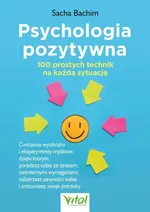 Psychologia pozytywna - 100 prostych technik na każdą sytuację - Bachim Sacha