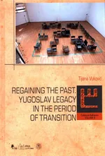 Regaining The past. Yugoslav legacy in the period of transition - Tijana Vuković