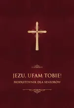 Jezu, ufam Tobie! Modlitewnik dla seniorów - Jerzy Stranz