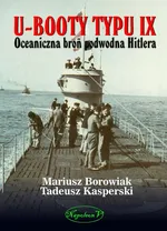 U-Booty typu IX Oceaniczna broń podwodna Hitlera - Mariusz Borowiak