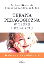 Terapia pedagogiczna w teorii i działaniu - Teresa Lewandowska-Kidoń