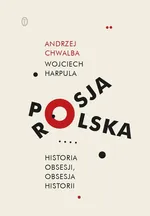 Polska-Rosja Historia obsesji obsesja historii - Andrzej Chwalba