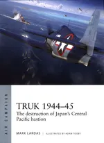 Truk 1944-45 - Mark Lardas