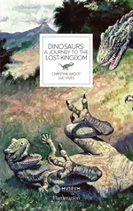 Dinosaurs A Journey to the Lost Kingdom - Christtine Argot