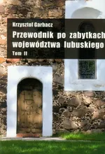 Przewodnik po zabytkach województwa lubuskiego Tom 2 - Krzysztof Garbacz