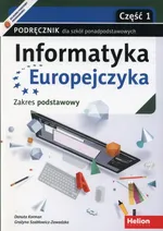 Informatyka Europejczyka Podręcznik Część 1 Zakres podstawowy. - Danuta Korman