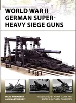 World War II German Super-Heavy Siege Guns New Vanguard 280 - Marc Romanych
