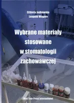 Wybrane materiały stosowane w stomatologii zachowawczej - Elżbieta Jodkowska